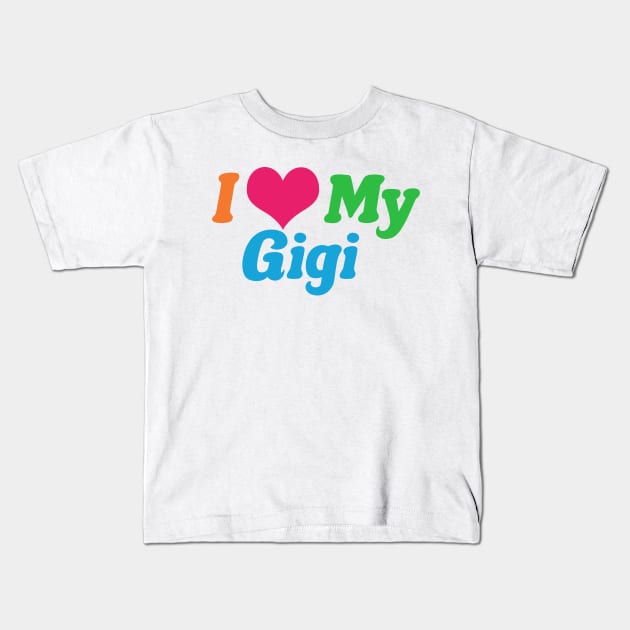 I Love My Gigi Kids T-Shirt by epiclovedesigns